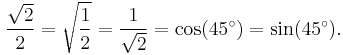 \frac{\sqrt{2}}{2} = \sqrt{\frac{1}{2}} = \frac{1}{\sqrt{2}} = \cos(45^\circ) = \sin(45^\circ).