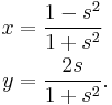 \begin{align}
 x &= \frac{1-s^2}{1+s^2} \\
 y &= \frac{2s}{1+s^2} .
\end{align}