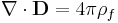  \nabla \cdot \mathbf{D} = 4\pi\rho_f