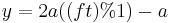 y=2a((ft)�% 1)-a\,