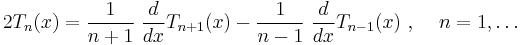 2 T_n(x) = \frac{1}{n+1}\; \frac{d}{dx} T_{n+1}(x) - \frac{1}{n-1}\; \frac{d}{dx} T_{n-1}(x) \mbox{ , }\quad n=1,\ldots