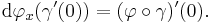  \mathrm d\varphi_x(\gamma'(0)) = (\varphi\circ\gamma)'(0).