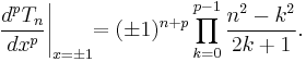 \frac{d^p T_n}{d x^p} \Bigg|_{x = \pm 1} \!\! = (\pm 1)^{n+p}\prod_{k=0}^{p-1}\frac{n^2-k^2}{2k+1}.