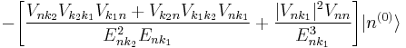 -\Bigg[\frac{V_{n k_2}V_{k_2 k_1}V_{k_1 n}+V_{k_2 n}V_{k_1 k_2}V_{n k_1}}{E_{n k_2}^2E_{n k_1}}+\frac{|V_{n k_1}|^2V_{nn}}{E_{n k_1}^3}\Bigg]|n^{(0)}\rangle