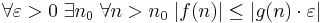 \forall \varepsilon>0 \; \exists n_0 \; \forall n>n_0 \; |f(n)| \le |g(n)\cdot \varepsilon|