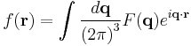 f(\mathbf{r}) = \int \frac{d\mathbf{q}}{\left(2\pi\right)^{3}} F(\mathbf{q}) e^{i\mathbf{q}\cdot\mathbf{r}}