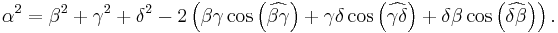 \alpha^2 = \beta^2 + \gamma^2 + \delta^2 - 2\left(\beta\gamma\cos\left(\widehat{\beta\gamma}\right) + \gamma\delta\cos\left(\widehat{\gamma\delta}\right) + \delta\beta\cos\left(\widehat{\delta\beta}\right)\right).\,  