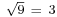 \scriptstyle \sqrt{9} \ = \ 3