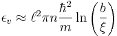 \epsilon_v\approx \ell^2\pi n
\frac{\hbar^2}{m}\ln\left(\frac{b}{\xi}\right)