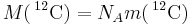 M(\,^{12}\mbox{C}) = N_A m(\,^{12}\mbox{C})