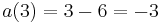 a(3)=3-6=-3