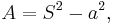 \,\!A=S^2-a^2,