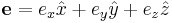 \mathbf{e} = e_x\hat{x} + e_y\hat{y} + e_z\hat{z} 