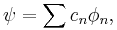  \psi = \sum c_n \phi_n, 