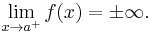 \lim_{x \to a^{+}} f(x)=\pm\infty.