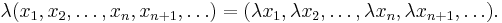 \ \lambda(x_1, x_2, \dots, x_n, x_{n+1},\dots) = (\lambda x_1, \lambda x_2, \dots, \lambda x_n, \lambda x_{n+1},\dots).