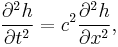 \frac{\partial^2 h}{\partial t^2} = c^2\frac{\partial^2 h}{\partial x^2},