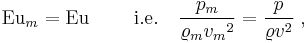  \mathrm{Eu}_m = \mathrm{Eu} \;   \quad\quad     \mbox{i.e.}   \quad  {p_m \over \varrho_m {v_m}^{2}} = {p\over \varrho v^{2}} \; , 