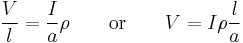 \frac{V}{l} = \frac{I}{a}\rho \qquad \text{or} \qquad V = I \rho \frac{l}{a}