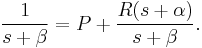 \frac{1}{s+\beta} = P  + { R (s+\alpha) \over s+\beta }.