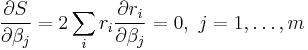 \frac{\partial S}{\partial \beta_j}=2\sum_i r_i\frac{\partial r_i}{\partial \beta_j}=0,\ j=1,\ldots,m