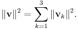 \|\mathbf{v}\|^2 = \sum_{k=1}^3 \|\mathbf{v}_k\|^2.