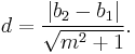 d = \frac{|b_2-b_1|}{\sqrt {m^2+1}}.