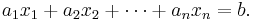 a_1 x_1 + a_2 x_2 + \cdots + a_n x_n = b.