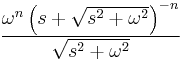 \frac{ \omega^n \left(s+\sqrt{s^2+ \omega^2}\right)^{-n}}{\sqrt{s^2 + \omega^2}}