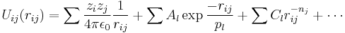 U_{ij}(r_{ij}) = \sum \frac {z_i z_j}{4 \pi \epsilon_0} \frac {1}{r_{ij}} + \sum A_l \exp \frac {-r_{ij}}{p_l} + \sum C_l r_{ij}^{-n_j} + \cdots
