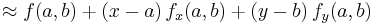 \approx f(a,b) +(x-a)\, f_x(a,b) +(y-b)\, f_y(a,b) \!