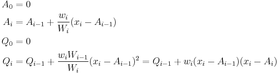 \begin{align}
A_0 &= 0\\
A_i &= A_{i-1}+\frac{w_i}{W_i}(x_i-A_{i-1})\\
Q_0 &= 0\\
Q_i &= Q _{i-1} + \frac{w_i W_{i-1}}{W_i}(x_i-A_{i-1})^2 = Q_{i-1}+w_i(x_i-A_{i-1})(x_i-A_i)
\end{align}