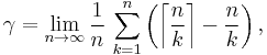  \gamma =      \lim_{n \to \infty} \frac{1}{n}\, \sum_{k=1}^n \left ( \left \lceil \frac{n}{k} \right \rceil - \frac{n}{k} \right ),
