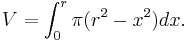 \!V = \int_{0}^{r} \pi (r^2 - x^2)dx.