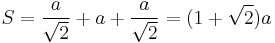 S=\frac{a}{\sqrt{2}}+a+\frac{a}{\sqrt{2}}=(1+\sqrt{2})a