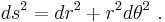 ds^2 = dr^2 + r^2 d\theta^2 \ . 