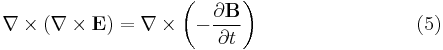 \nabla \times \left(\nabla \times \mathbf{E} \right) = \nabla \times \left(-\frac{\partial \mathbf{B}}{\partial t} \right) \qquad \qquad \qquad \quad \ \ \ (5) \,