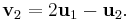  \mathbf{v}_{2} = 2\mathbf{u}_{1} - \mathbf{u}_{2}. \!