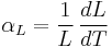 
\alpha_L=\frac{1}{L}\,\frac{dL}{dT}
