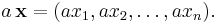 a\,\mathbf{x} = (a x_1, a x_2, \ldots, a x_n).