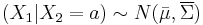 (X_1|X_2=a) \sim N(\bar{\mu}, \overline{\Sigma})