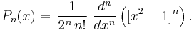 P_n(x) = \,\frac{1}{2^n\,n!} \  \frac{d^n}{dx^n}\left([x^2-1]^n\right).