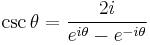 \csc \theta = \frac{2i}{e^{i\theta} - e^{-i\theta}} \,