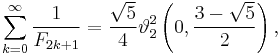 \sum_{k=0}^\infty \frac{1}{F_{2k+1}} = \frac{\sqrt{5}}{4}\vartheta_2^2 \left(0, \frac{3-\sqrt 5}{2}\right) ,