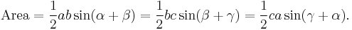 \mathrm{Area} =  \frac{1}{2}ab\sin (\alpha+\beta) = \frac{1}{2}bc\sin (\beta+\gamma) = \frac{1}{2}ca\sin (\gamma+\alpha).