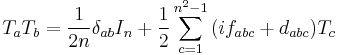 T_a T_b = \frac{1}{2n}\delta_{ab}I_n + \frac{1}{2}\sum_{c=1}^{n^2 -1}{(if_{abc} + d_{abc}) T_c} \,