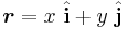 \boldsymbol{ r} = x \ \hat {\mathbf{ i}} + y \ \hat {\mathbf{ j}}