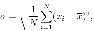 \sigma = \sqrt{\frac{1}{N} \sum_{i=1}^N (x_i - \overline{x})^2},