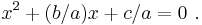  x^2 + (b/a)x +c/a = 0 \ .