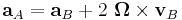 \mathbf{a}_A=\mathbf{a}_B + 2\ \boldsymbol{\Omega} \times\mathbf{v}_B\  